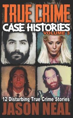 Cover of True Crime Case Histories - Volume 3