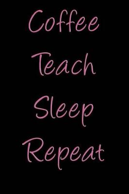 Book cover for Coffee Teach Sleep Repeat