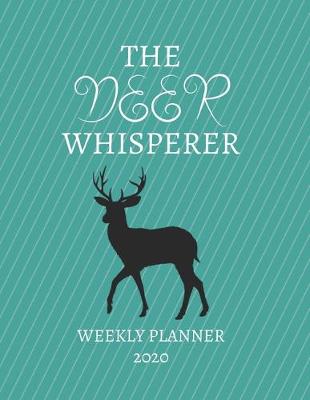 Book cover for The Deer Whisperer Weekly Planner 2020