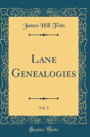 Cover of Lane Genealogies, Vol. 3 (Classic Reprint)