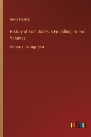 Cover of History of Tom Jones, a Foundling; In Two Volumes