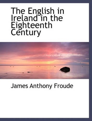 Book cover for The English in Ireland in the Eighteenth Century