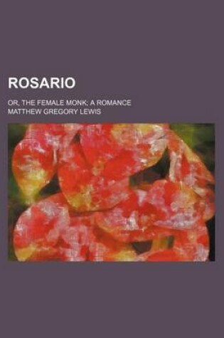 Cover of Rosario; Or, the Female Monk a Romance