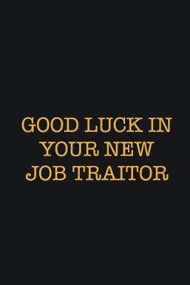 Book cover for Good Luck In Your New Job Traitor