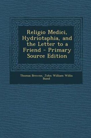 Cover of Religio Medici, Hydriotaphia, and the Letter to a Friend - Primary Source Edition