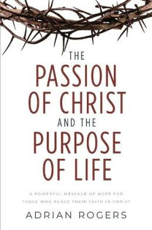 Cover of The Passion of Christ and the Purpose of Life