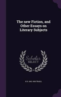 Book cover for The New Fiction, and Other Essays on Literary Subjects