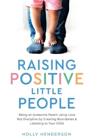 Cover of Raising Positive Little People