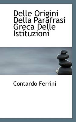 Book cover for Delle Origini Della Parafrasi Greca Delle Istituzioni