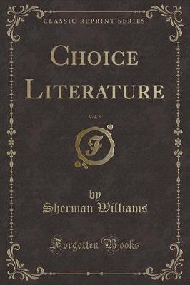 Book cover for Choice Literature, Vol. 5 (Classic Reprint)