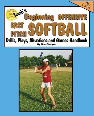 Book cover for Teach'n Beginning Offensive Fast Pitch Softball Drills, Plays, Situations and Games Free Flow Handbook
