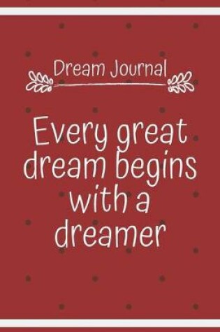 Cover of Dream Journal Every great dream begins with a dreamer