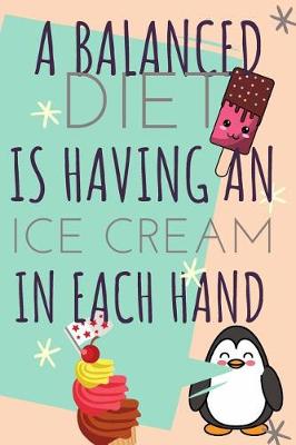 Book cover for A Balanced Diet Is Having An Ice Cream In Each Hand