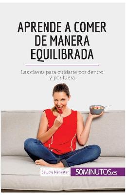 Book cover for Aprende a comer de manera equilibrada