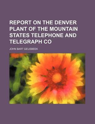 Book cover for Report on the Denver Plant of the Mountain States Telephone and Telegraph Co