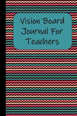 Book cover for Vision Board Journal For Teachers