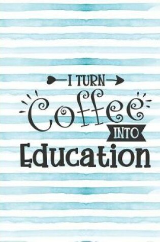 Cover of I Turn Coffee Into Education