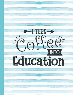 Book cover for I Turn Coffee Into Education