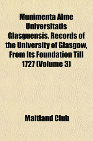 Cover of Munimenta Alme Universitatis Glasguensis. Records of the University of Glasgow, from Its Foundation Till 1727 (Volume 3)