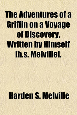 Book cover for The Adventures of a Griffin on a Voyage of Discovery, Written by Himself [H.S. Melville].