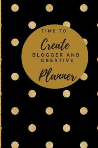 Cover of Time to Create Blogger and Creative Planner