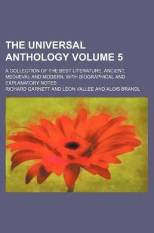 Cover of The Universal Anthology Volume 5; A Collection of the Best Literature, Ancient, Mediaeval and Modern, with Biographical and Explanatory Notes