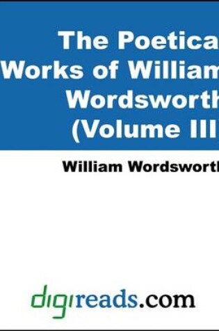 Cover of The Poetical Works of William Wordsworth (Volume III)