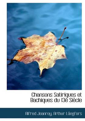 Book cover for Chansons Satiriques Et Bachiques Du 13 Si Cle