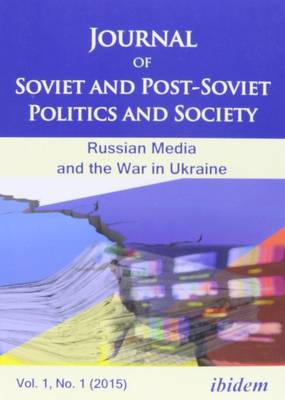 Book cover for Journal of Soviet and Post–Soviet Politics and S – The Russian Media and the War in Ukraine, Vol. 1, No. 1 (2015)