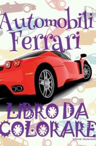 Cover of &#9996; Automobili Ferrari &#9998; Auto Libri da Colorare &#9998; Libro da Colorare 6 anni &#9997; Libro da Colorare 6 anni