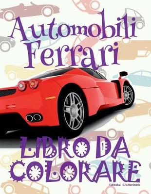 Cover of &#9996; Automobili Ferrari &#9998; Auto Libri da Colorare &#9998; Libro da Colorare 6 anni &#9997; Libro da Colorare 6 anni