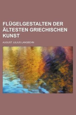 Cover of Flugelgestalten Der Altesten Griechischen Kunst