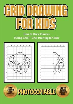Book cover for How to Draw Flowers (Using Grid) - Grid Drawing for Kids
