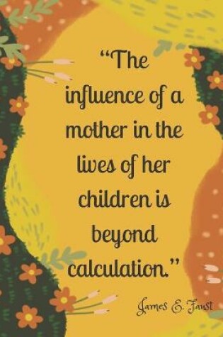 Cover of The influence of a mother in the lives of her children is beyond calculation.