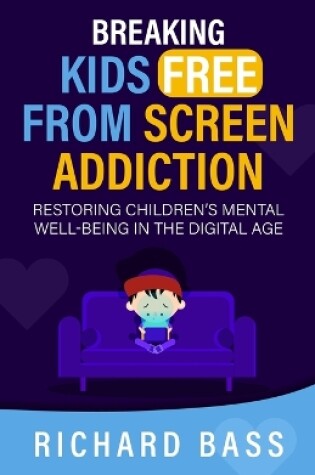 Cover of Breaking Kids Free from Screen Addiction