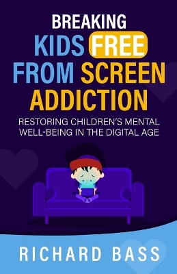 Book cover for Breaking Kids Free from Screen Addiction