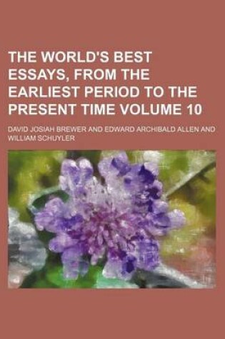 Cover of The World's Best Essays, from the Earliest Period to the Present Time Volume 10