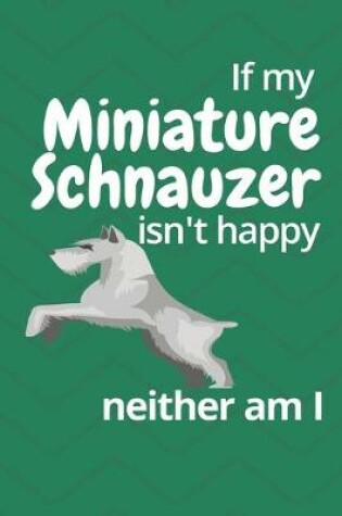 Cover of If my Miniature Schnauzer isn't happy neither am I