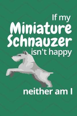 Book cover for If my Miniature Schnauzer isn't happy neither am I