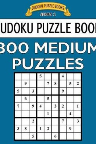 Cover of Sudoku Puzzle Book, 800 MEDIUM Puzzles