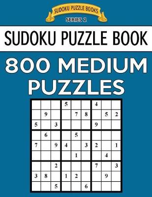 Book cover for Sudoku Puzzle Book, 800 MEDIUM Puzzles