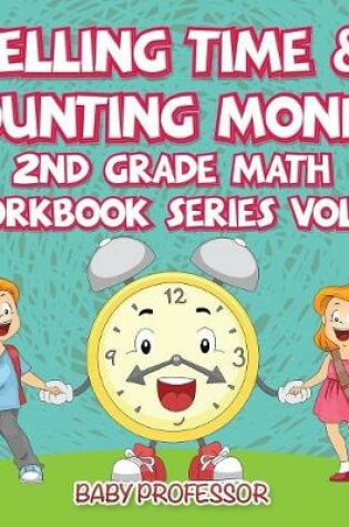 Cover of Telling Time & Counting Money 2nd Grade Math Workbook Series Vol 5