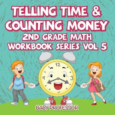 Book cover for Telling Time & Counting Money 2nd Grade Math Workbook Series Vol 5