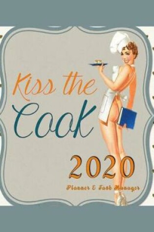 Cover of Kiss The Cook 2020 Planner & Task Manager