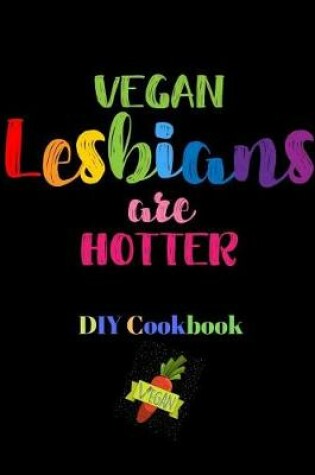 Cover of Vegan Lesbians Are Hotter DIY Cookbook