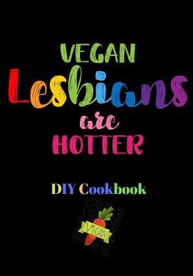 Book cover for Vegan Lesbians Are Hotter DIY Cookbook