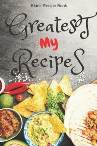 Cover of Blank Recipe Book My Greatest Recipes