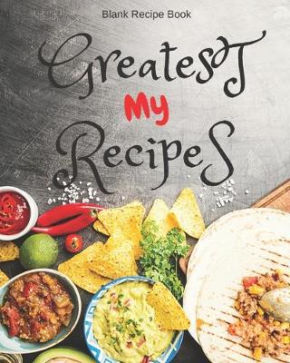 Book cover for Blank Recipe Book My Greatest Recipes