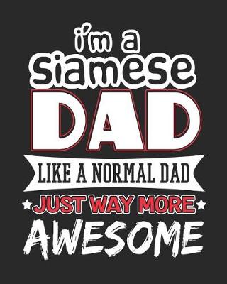 Book cover for I'm a Siamese Dad Like a Normal Dad Just Way More Awesome