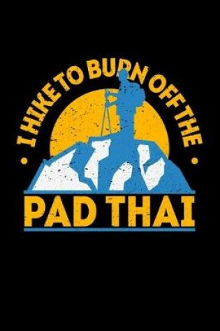 Cover of I Hike To Burn Off The Pad Thai